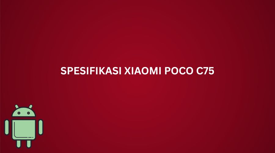 Xiaomi POCO C75 : HP Murah Dengan Layar 120Hz Dan Kamera 50 MP